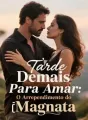 Tarde Demais Para Amar: O Arrependimento do Magnata cover