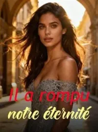 Il a rompu notre éternité