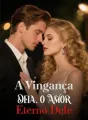 A Vingança Dela, o Amor Eterno Dele cover