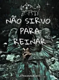 NÃO SIRVO PARA REINAR 