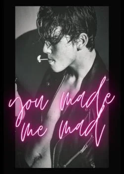 You Made Me Mad