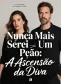 Nunca Mais Serei Um Peão: A Ascensão da Diva cover