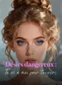 Désirs dangereux : Tu es à moi pour toujours cover