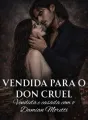 Vendida para o Don Cruel - Vendida e casada com o Damian Moretti cover