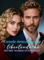 Coração desacorrentado: libertando-me do meu marido possessivo cover