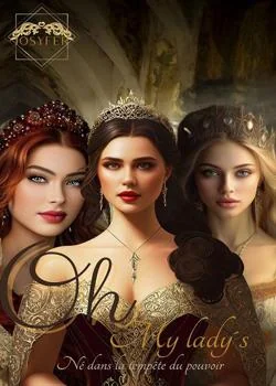 Oh my lady´s Ne dans le tempête  du pouvoir