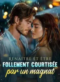 Renaître et être follement courtisée par un magnat