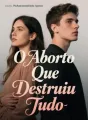 O Aborto Que Destruiu Tudo cover
