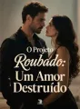 O Projeto Roubado: Um Amor Destruído cover