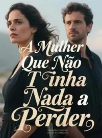 A Mulher Que Não Tinha Nada a Perder