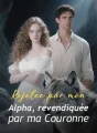 Rejetée par mon Alpha, revendiquée par ma Couronne cover