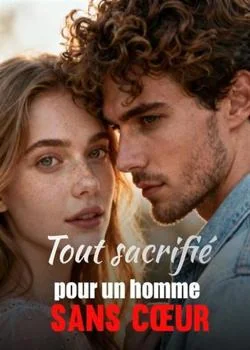 Tout sacrifié pour un homme sans cœur