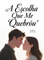 A Escolha Que Me Quebrou cover