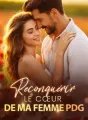 Reconquérir le cœur de ma femme PDG cover