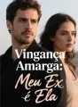 Vingança Amarga: Meu Ex e Ela cover