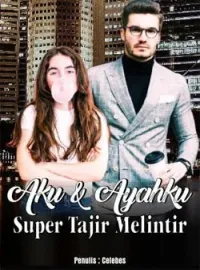 Aku  Dan Ayahku Super Tajir Melintir