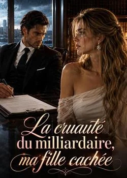La cruauté du milliardaire, ma fille cachée