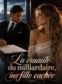 La cruauté du milliardaire, ma fille cachée