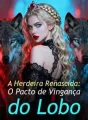 A Herdeira Renascida: O Pacto de Vingança do Lobo cover