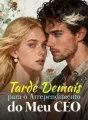 Tarde Demais para o Arrependimento do Meu CEO cover
