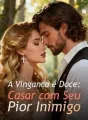 A Vingança é Doce: Casar com Seu Pior Inimigo cover