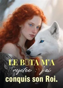 Le Bêta m'a rejetée : j'ai conquis son Roi.