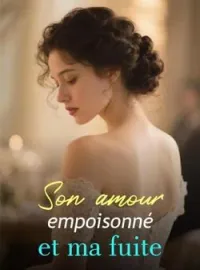 Son amour empoisonné et ma fuite
