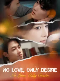 No Love, Only DesireShort Dramas