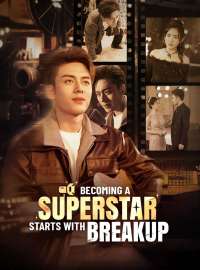 Becoming a Superstar Starts with BreakupShort Dramas