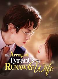 The Arrogant Tyrant's Runaway WifeShort Dramas