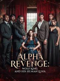 Alpha Revenge: Wolf King and His Human LunaShort Dramas
