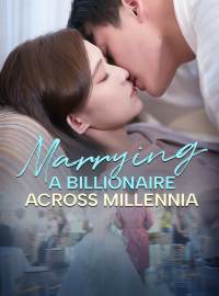 Marrying A Billionaire Across MillenniaShort Dramas