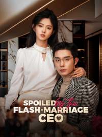 Spoiled by My Flash-Marriage CEOShort Dramas
