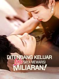 Ditendang Keluar Lalu Saya Mewarisi Miliaran!