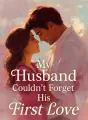 My Husband Couldn't Forget His First Love cover