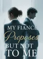 My Fiancé Proposes But Not to Me cover