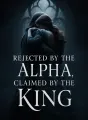 Rejected by the Alpha, Claimed by the King cover