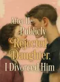 After He Publicly Rejected Daughter, I Divorced Him cover
