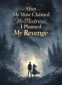 After My Mate Claimed His Mistress, I Planned My Revenge cover