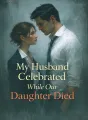 My Husband Celebrated While Our Daughter Died cover