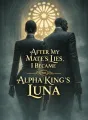 After My Mate’s Lies, I Became the Alpha King’s Luna cover