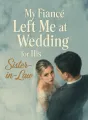 My Fiancé Left Me at Wedding for His Sister-in-Law cover