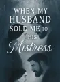 When My Husband Sold Me to His Mistress cover