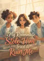 My Roommate Stole Him and Tried to Ruin Me cover