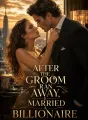 After the groom ran away, I married a billionaire cover