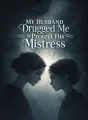 My Husband Drugged Me to Protect His Mistress cover