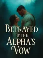 Betrayed by the Alpha's Vow cover