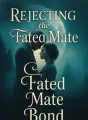 Rejecting the Fated Mate Bond cover