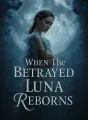 When The Betrayed Luna Reborns cover