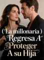 La millonaria Regresa A Proteger A su Hija cover